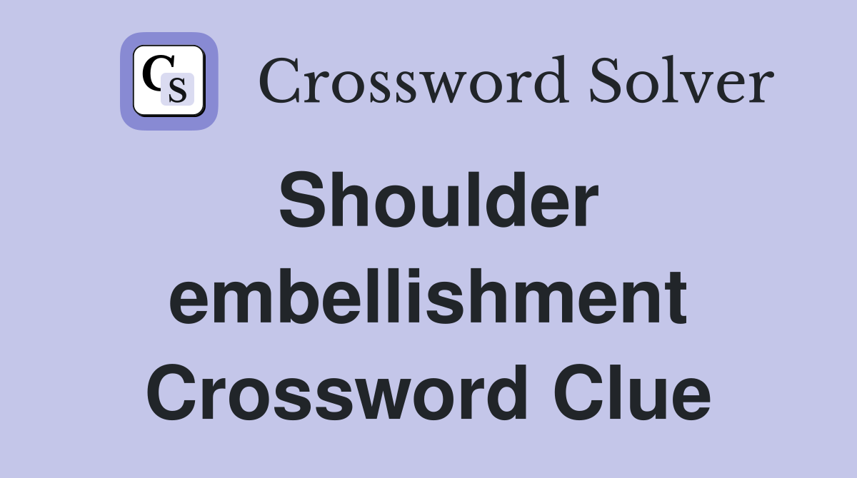 Shoulder embellishment Crossword Clue