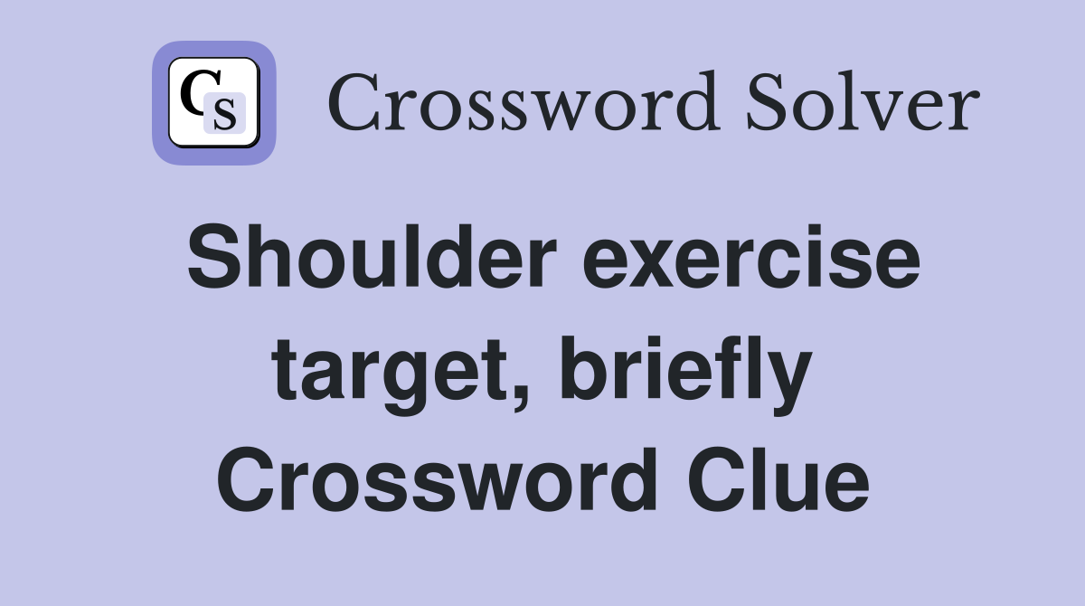Shoulder exercise target, briefly Crossword Clue