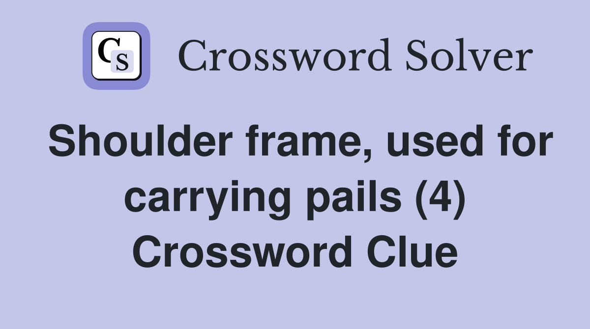 Shoulder frame, used for carrying pails (4) Crossword Clue