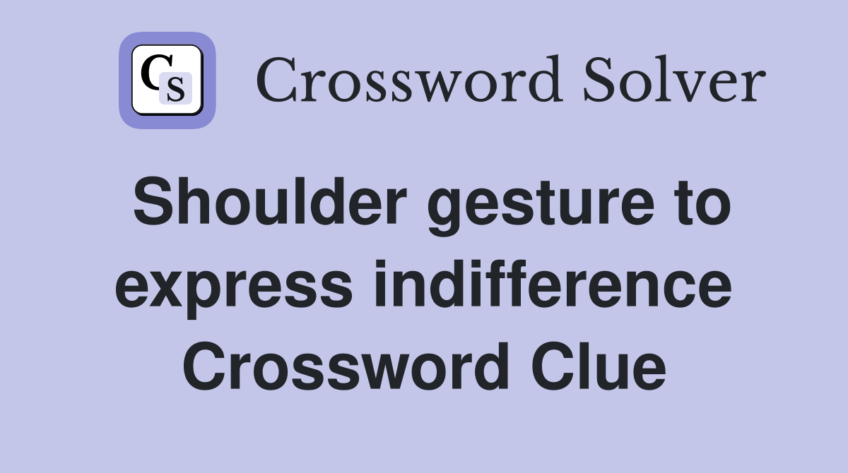 Shoulder gesture to express indifference Crossword Clue