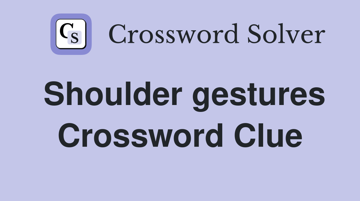Shoulder gestures Crossword Clue