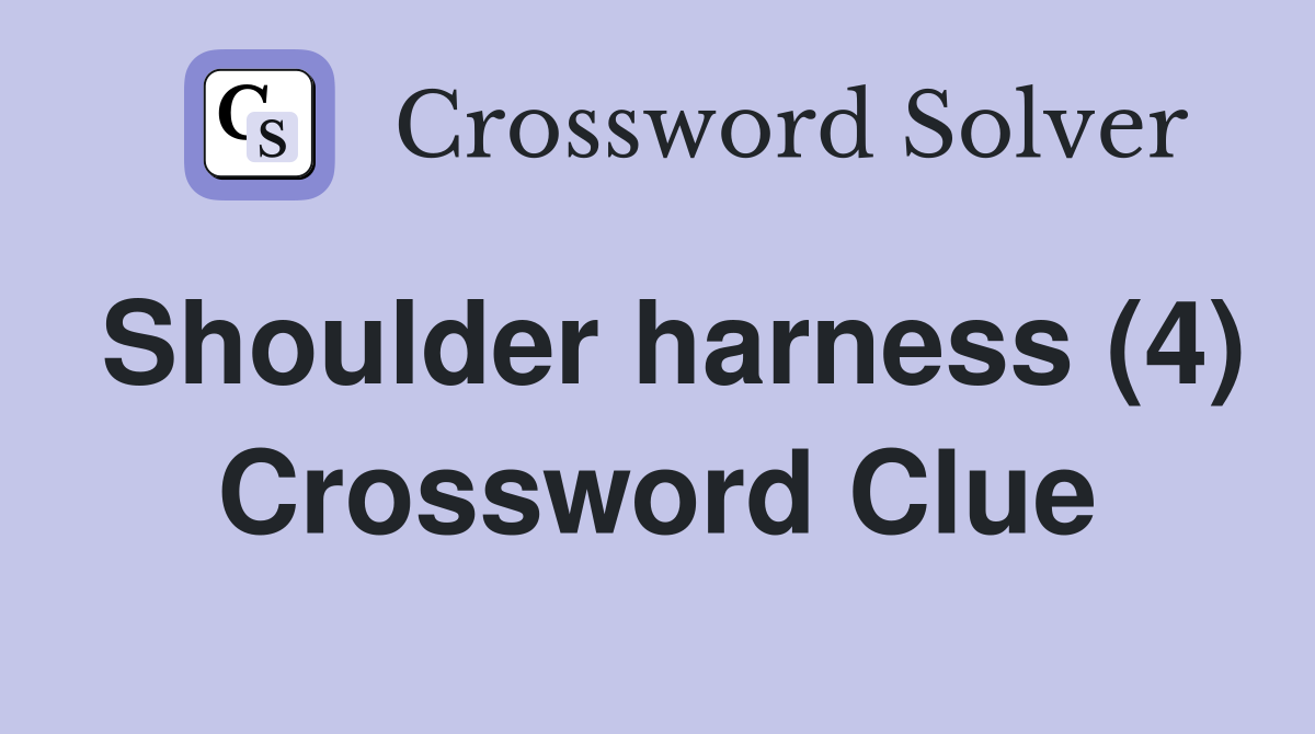 Shoulder harness (4) Crossword Clue