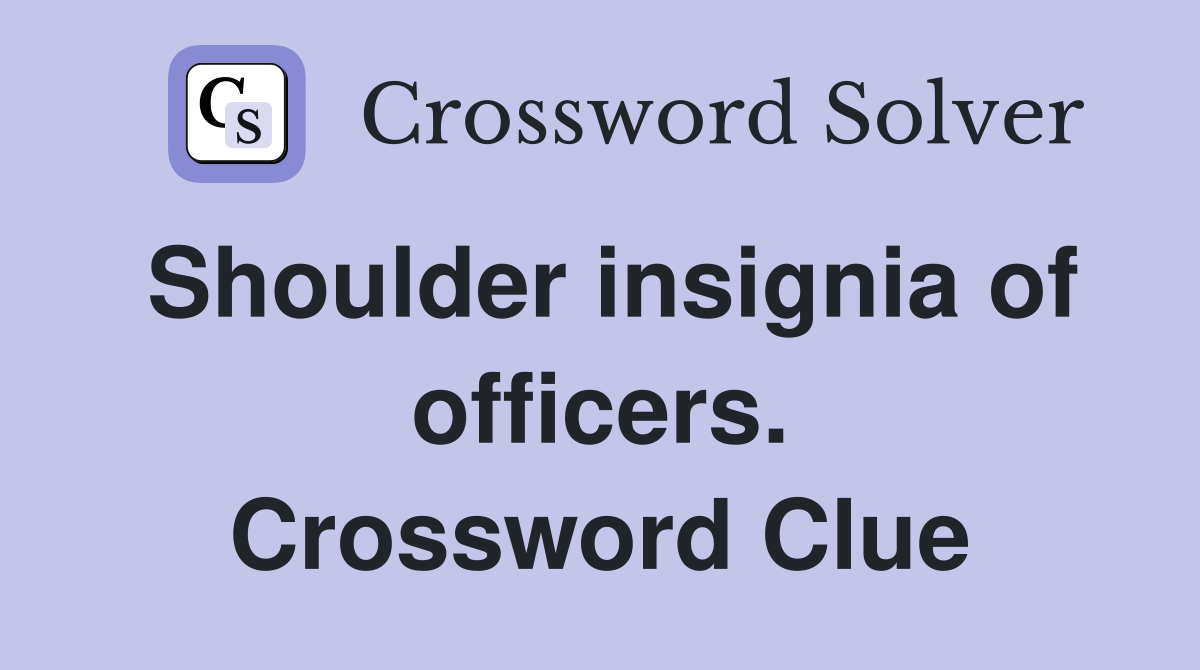 Shoulder insignia of officers. Crossword Clue