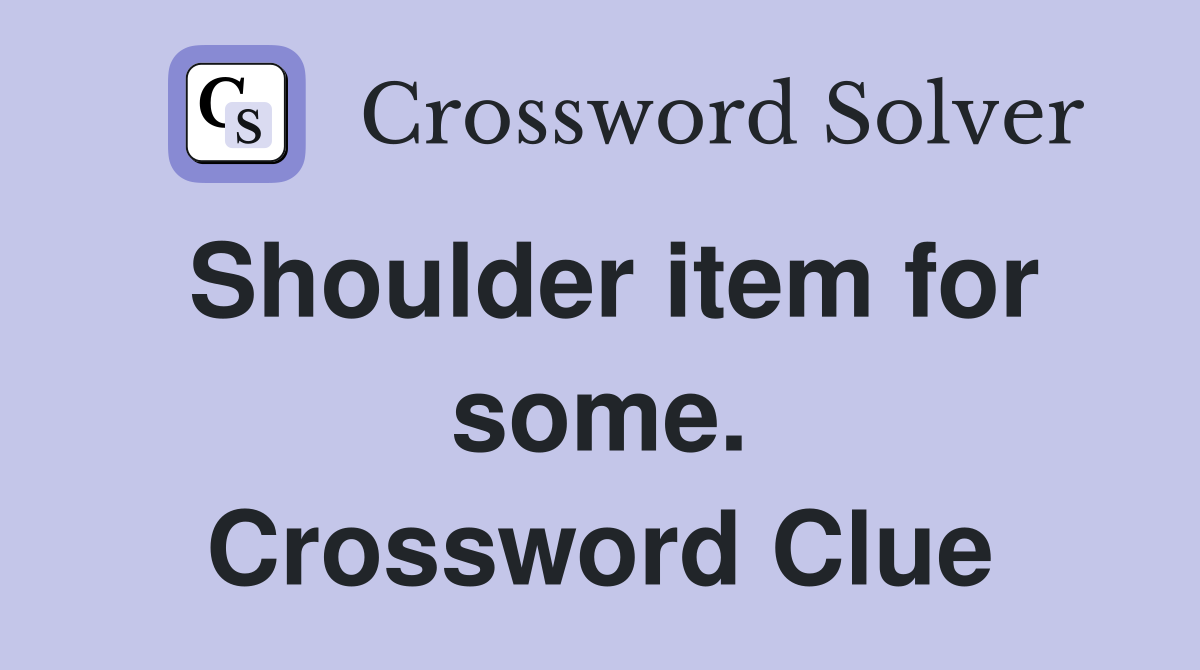 Shoulder item for some. Crossword Clue