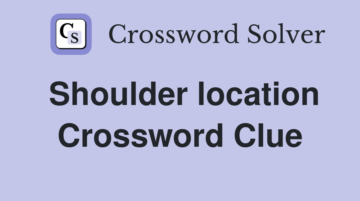 Shoulder location Crossword Clue