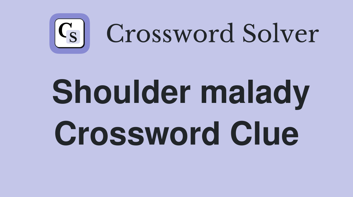 Shoulder malady Crossword Clue