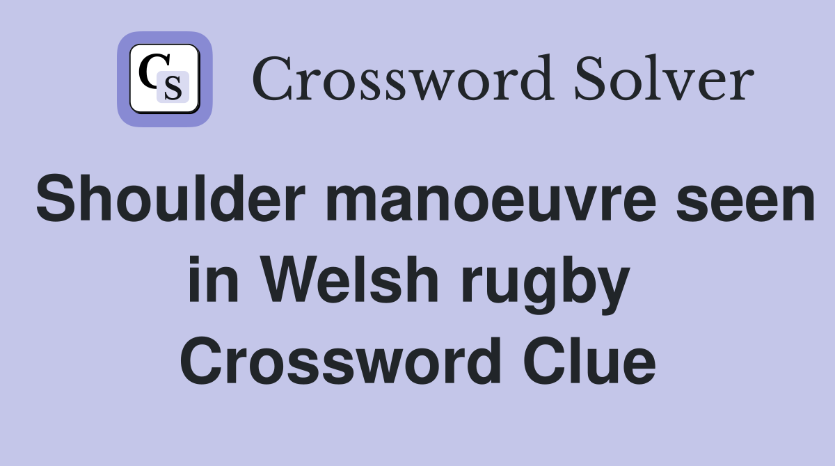 Shoulder manoeuvre seen in Welsh rugby  Crossword Clue