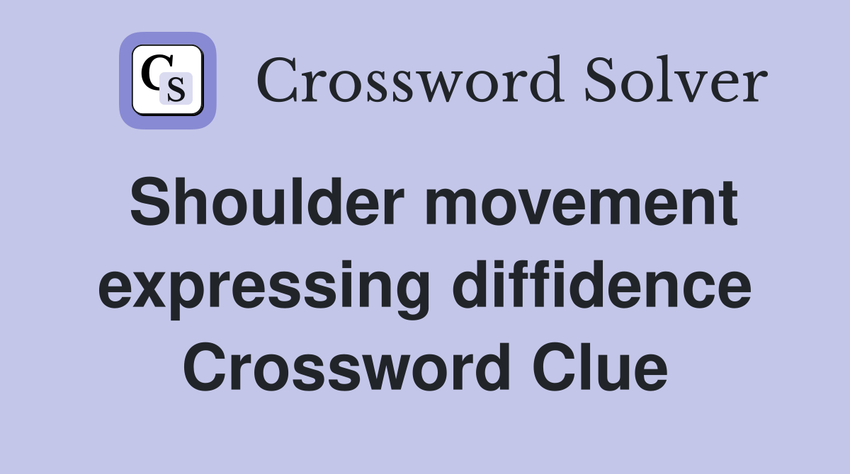 Shoulder movement expressing diffidence Crossword Clue