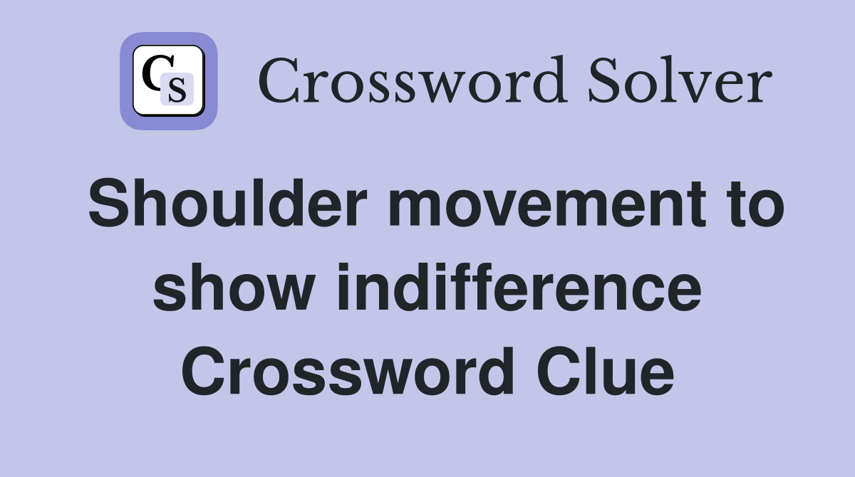 Shoulder movement to show indifference Crossword Clue