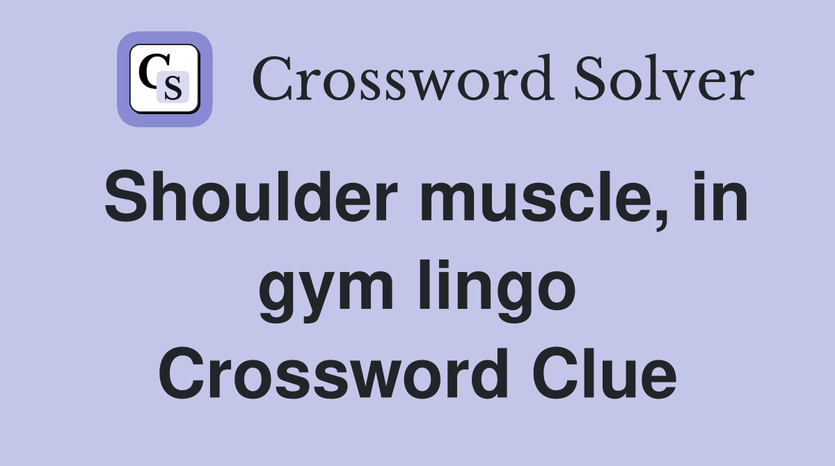 Shoulder muscle, in gym lingo Crossword Clue