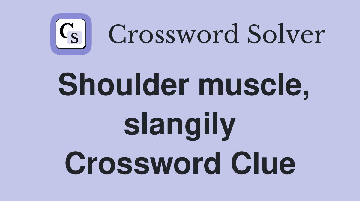 Shoulder muscle, slangily Crossword Clue