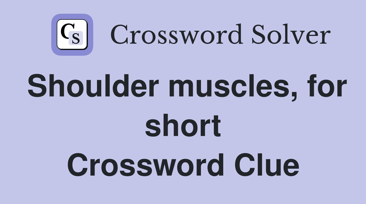 Shoulder muscles for short Crossword Clue Answers Crossword Solver
