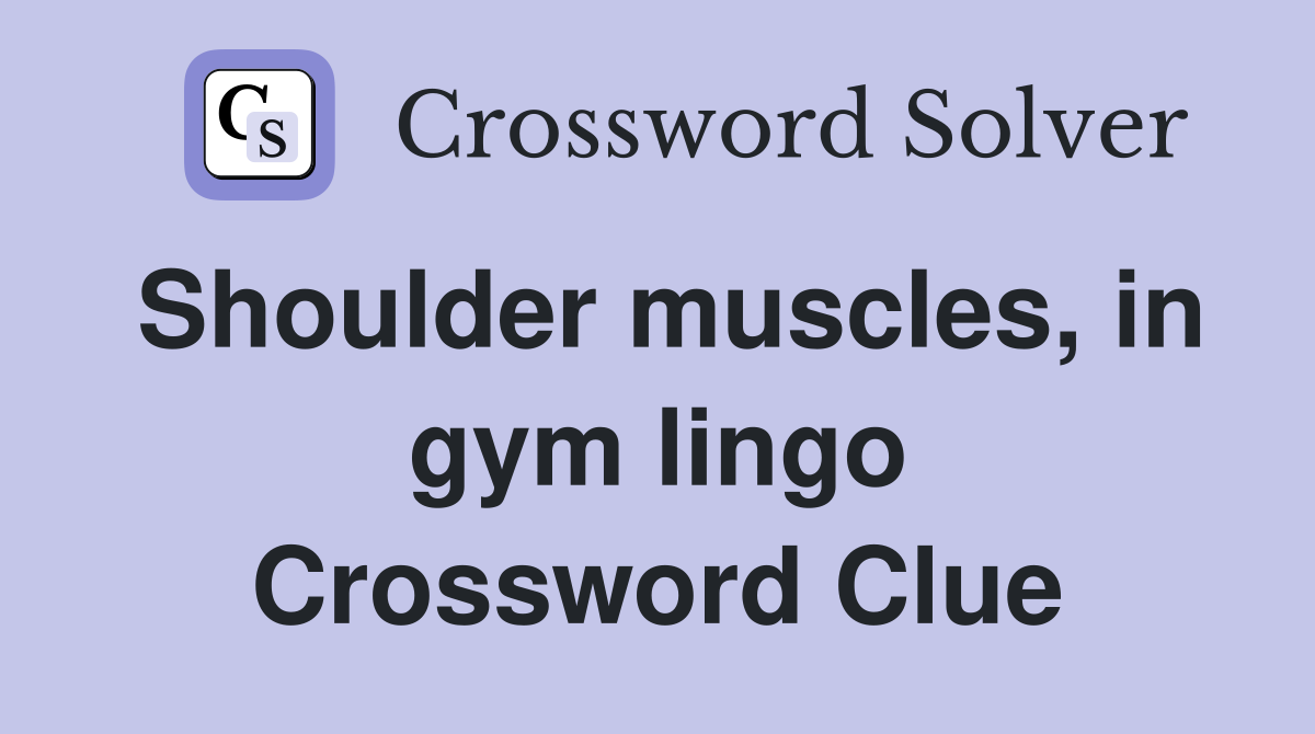Shoulder muscles, in gym lingo Crossword Clue