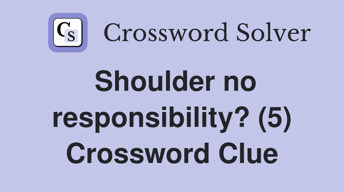 Shoulder no responsibility? (5) Crossword Clue