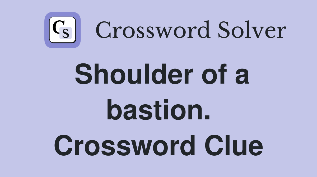 Shoulder of a bastion. Crossword Clue
