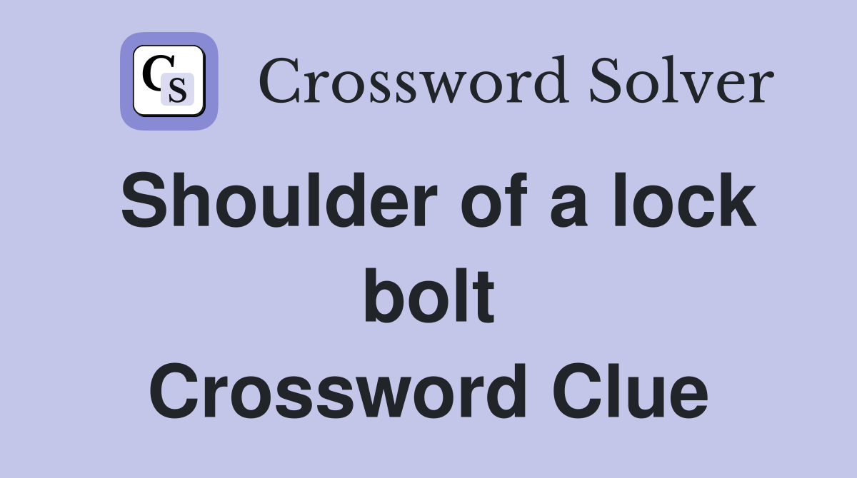 Shoulder of a lock bolt Crossword Clue