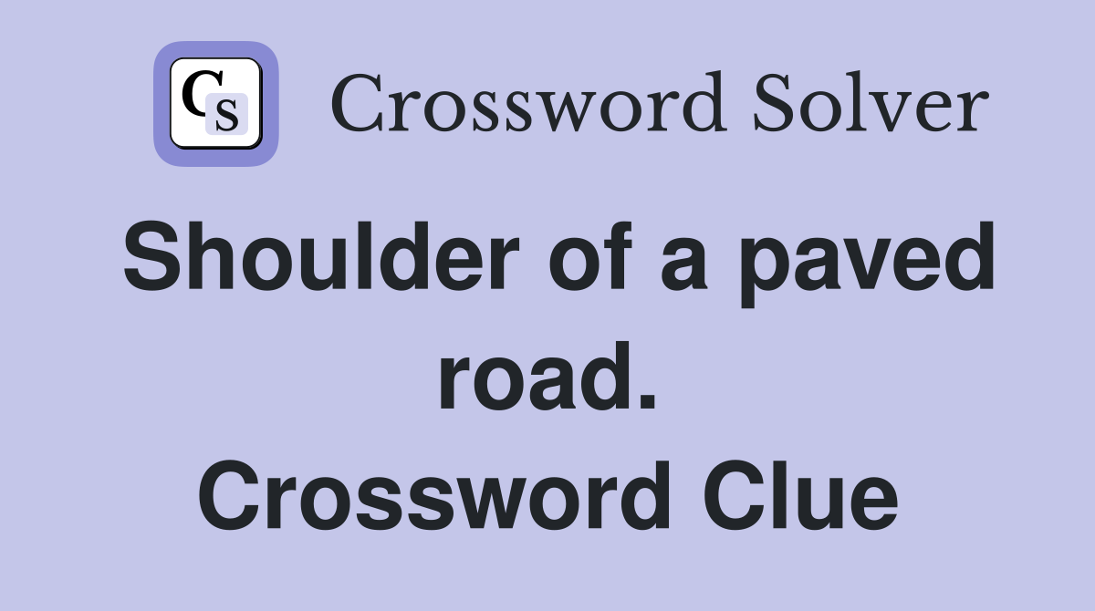 Shoulder of a paved road. Crossword Clue