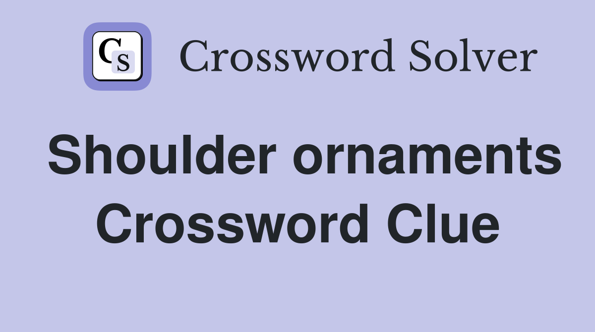 Shoulder ornaments Crossword Clue Answers Crossword Solver