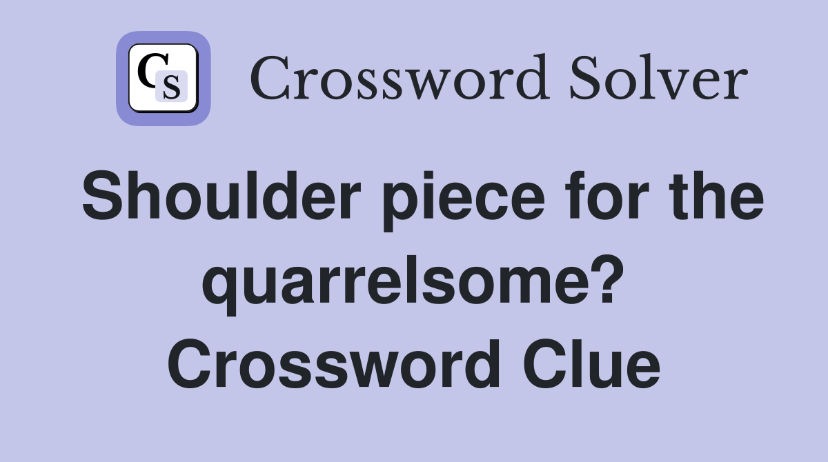 Shoulder piece for the quarrelsome? Crossword Clue