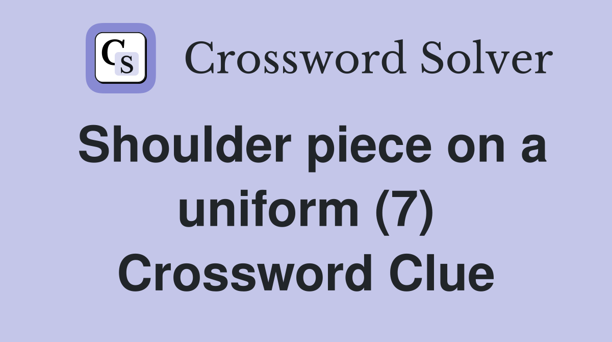 Shoulder piece on a uniform (7) Crossword Clue