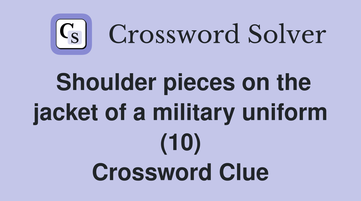 Shoulder pieces on the jacket of a military uniform (10) Crossword Clue