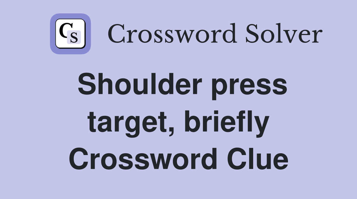 Shoulder press target, briefly Crossword Clue