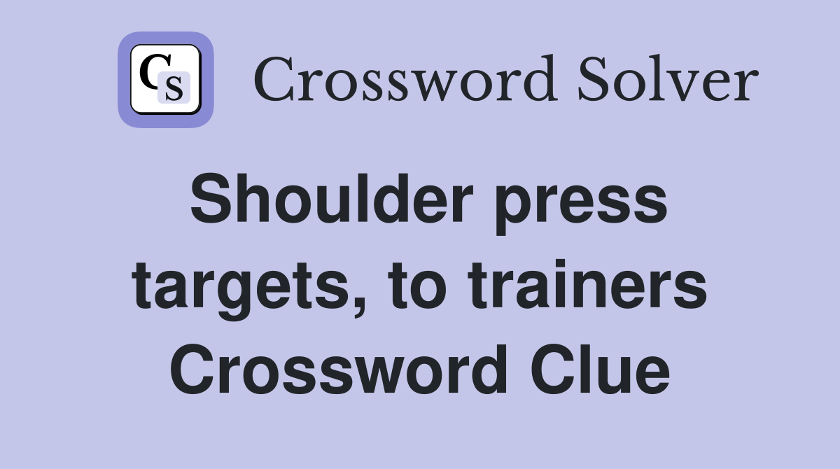 Shoulder press targets, to trainers Crossword Clue