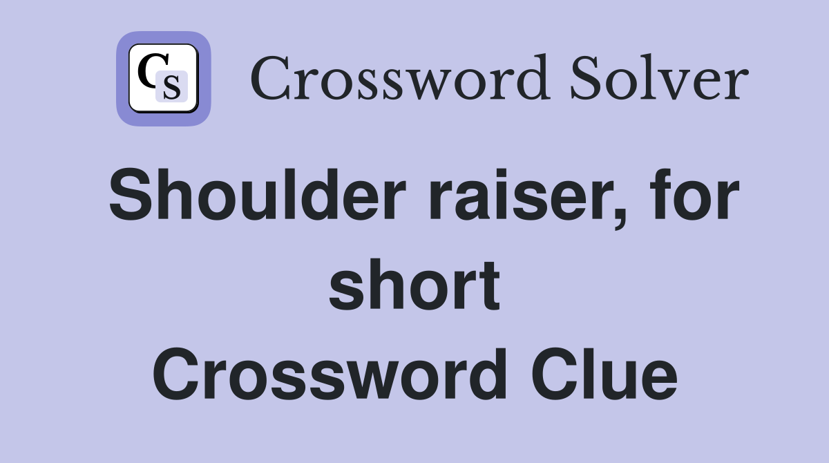 Shoulder raiser, for short Crossword Clue