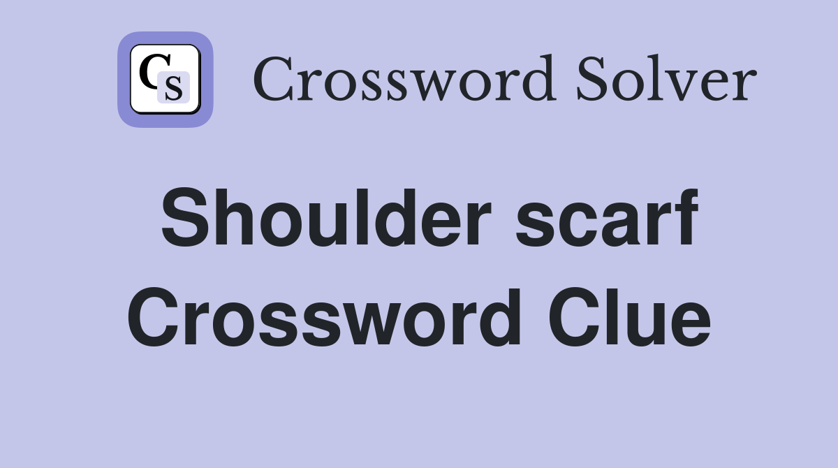 Shoulder scarf Crossword Clue