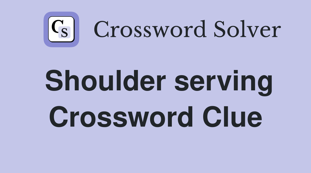 Shoulder serving Crossword Clue