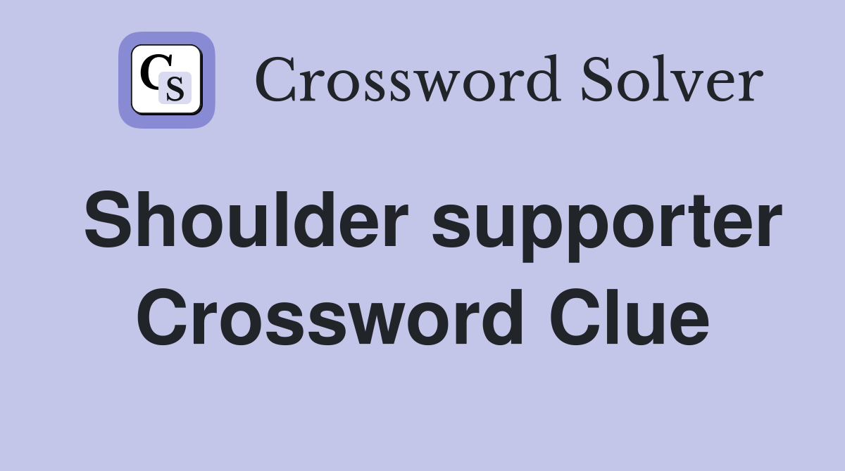 Shoulder supporter Crossword Clue