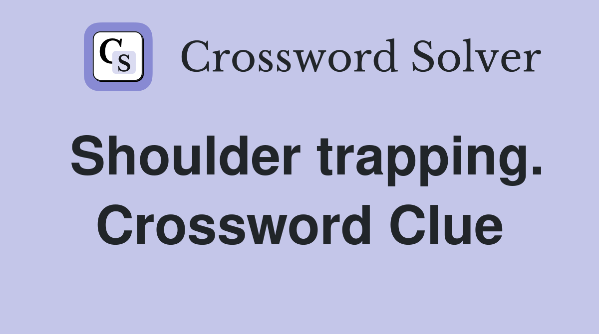 Shoulder trapping. Crossword Clue