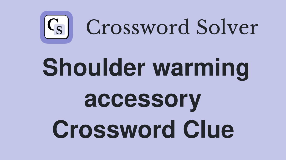Shoulder warming accessory Crossword Clue