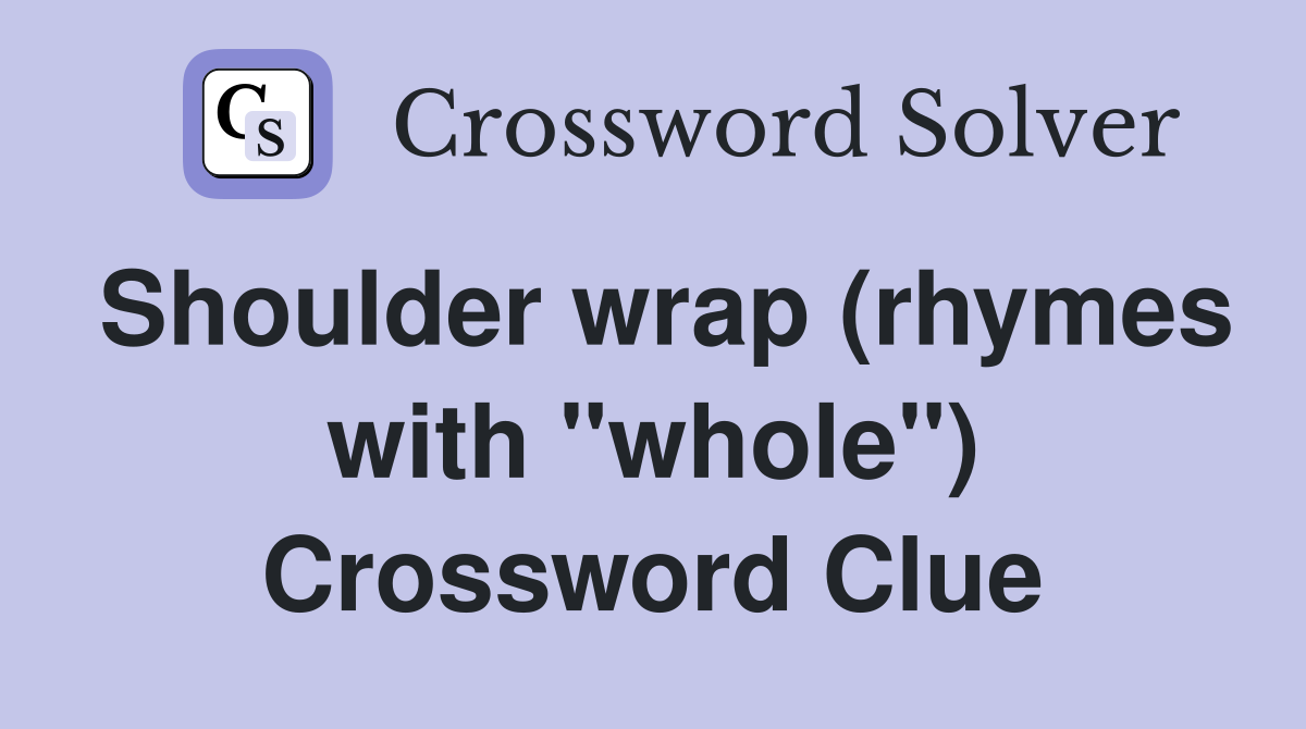 Shoulder wrap (rhymes with "whole") Crossword Clue