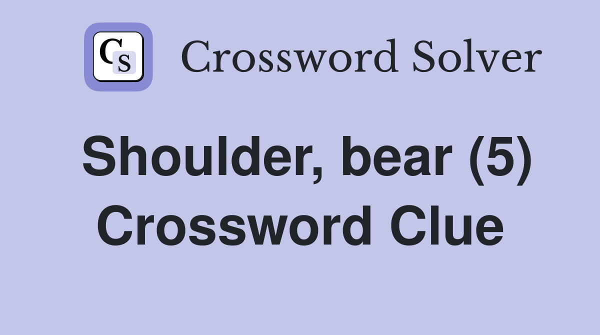 Shoulder, bear (5) Crossword Clue