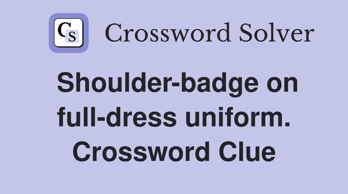 Shoulder-badge on full-dress uniform. Crossword Clue