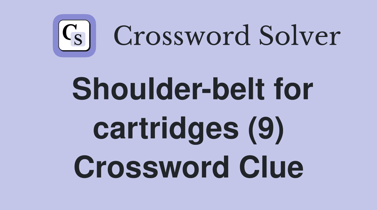 Shoulder-belt for cartridges (9) Crossword Clue