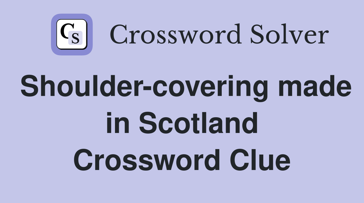 Shoulder-covering made in Scotland Crossword Clue