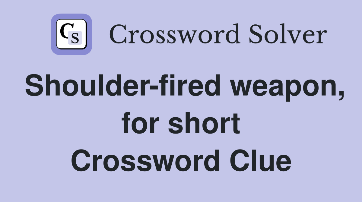 Shoulder-fired weapon, for short Crossword Clue