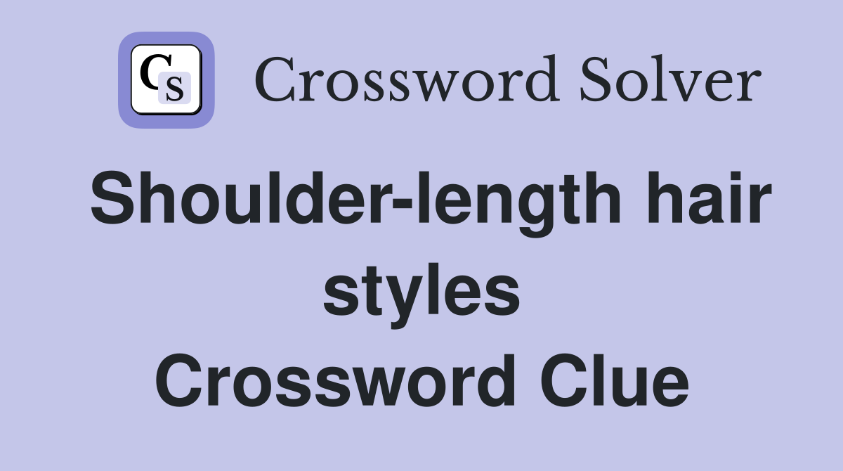 Shoulder-length hair styles Crossword Clue