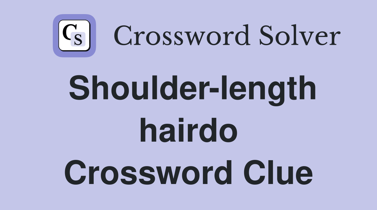 Shoulder-length hairdo Crossword Clue