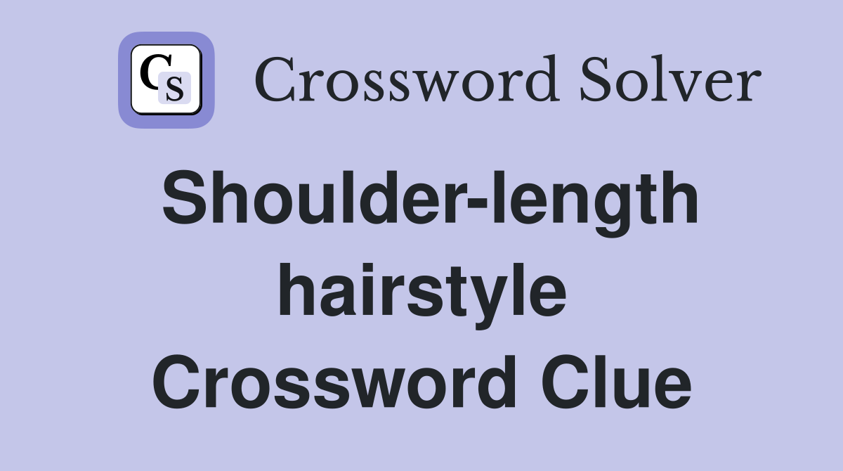 Shoulder-length hairstyle Crossword Clue