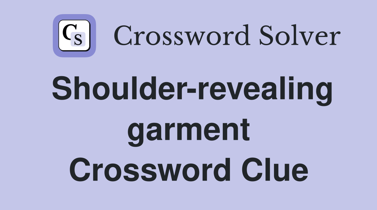 Shoulder-revealing garment Crossword Clue