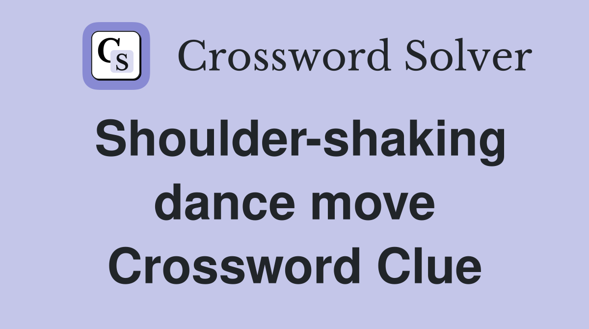 Shoulder-shaking dance move Crossword Clue