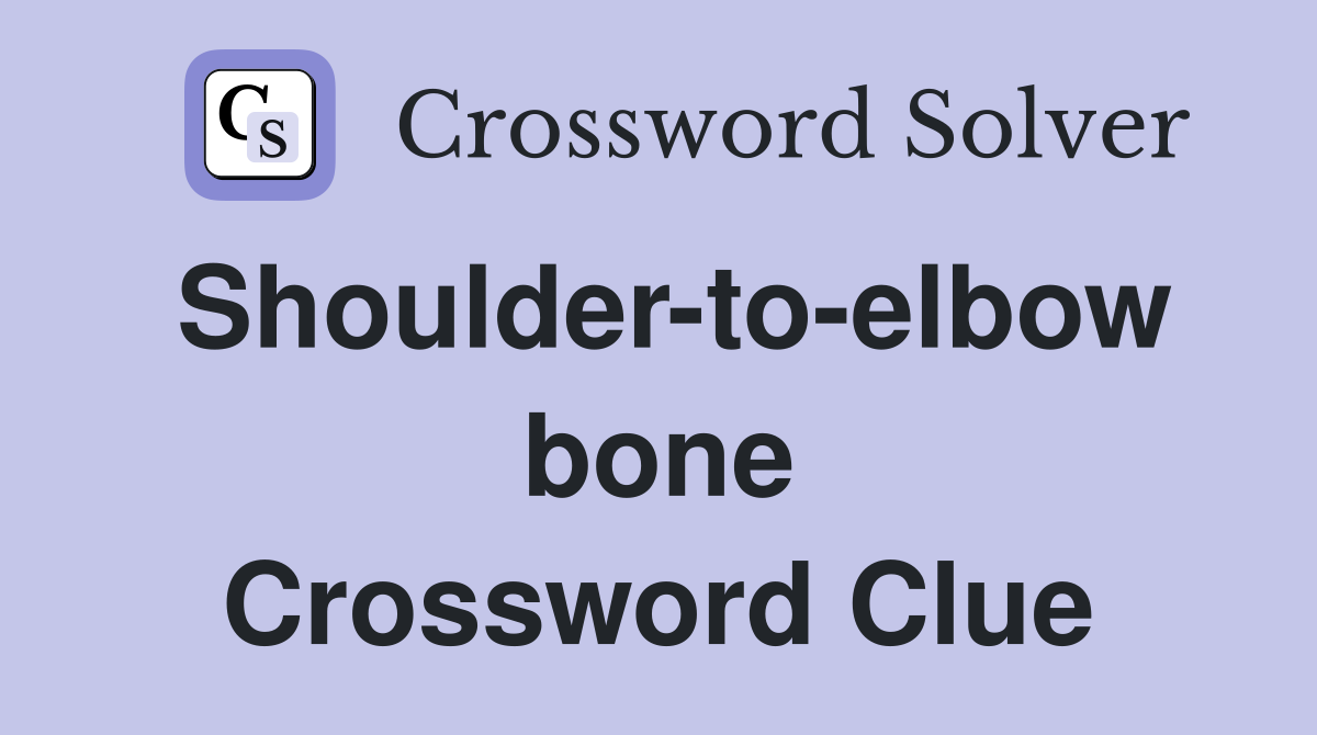 Shoulder-to-elbow bone Crossword Clue