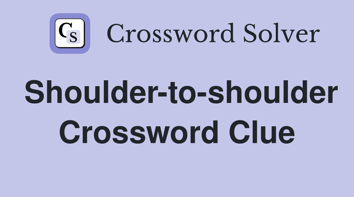Shoulder-to-shoulder Crossword Clue