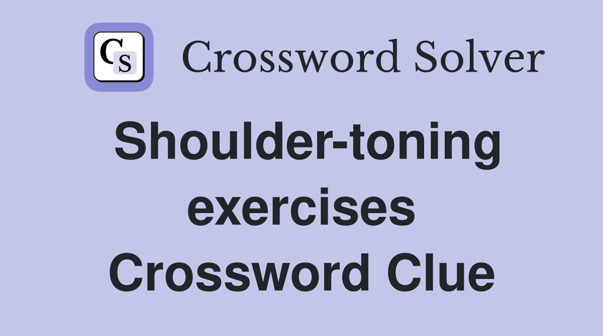 Shoulder-toning exercises Crossword Clue