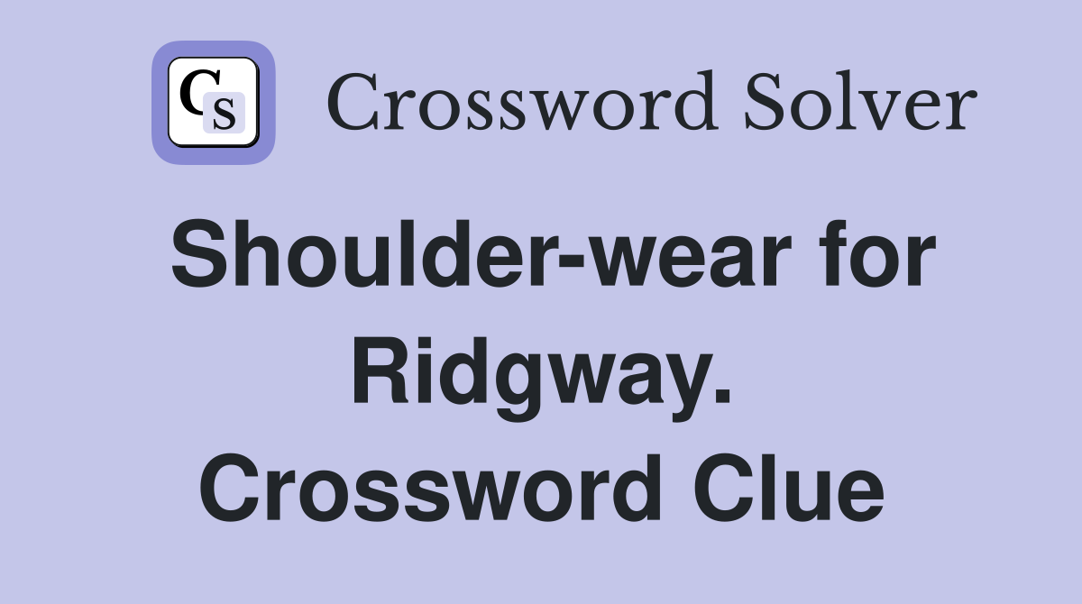 Shoulder-wear for Ridgway. Crossword Clue