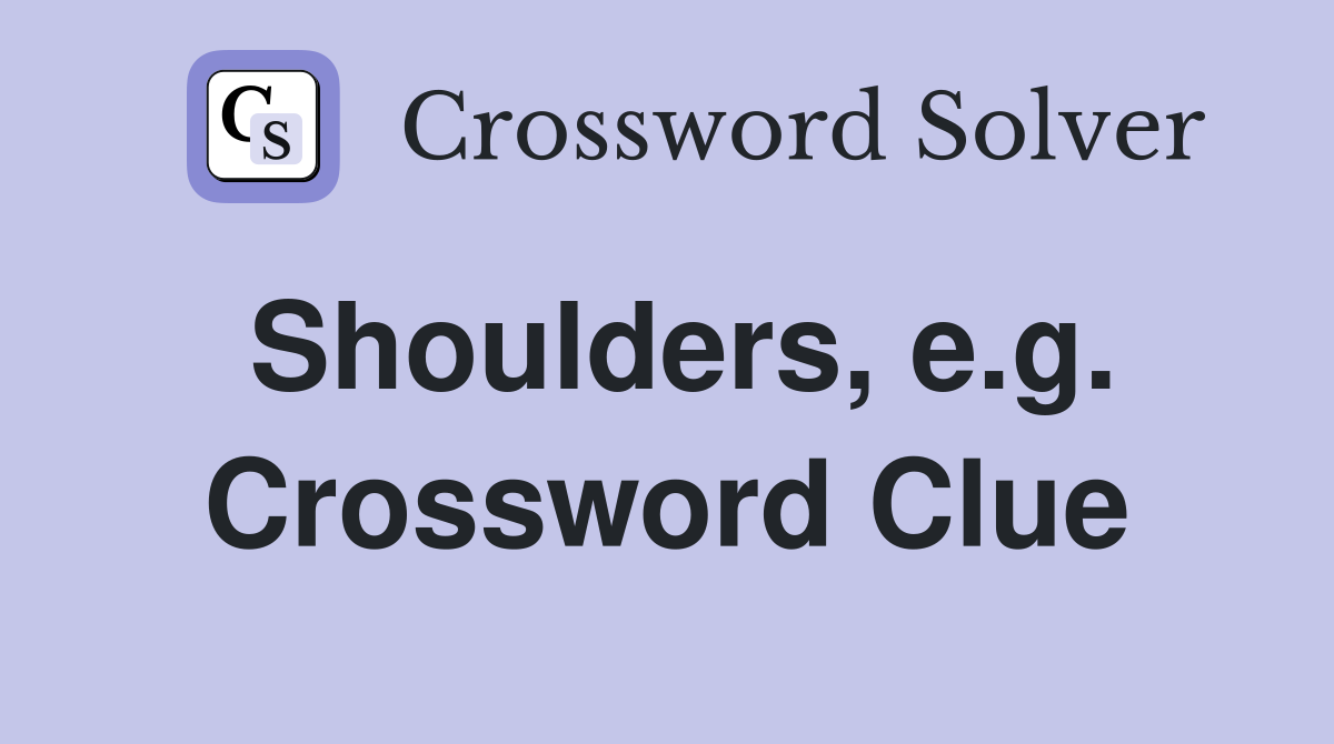 Shoulders, e.g. Crossword Clue