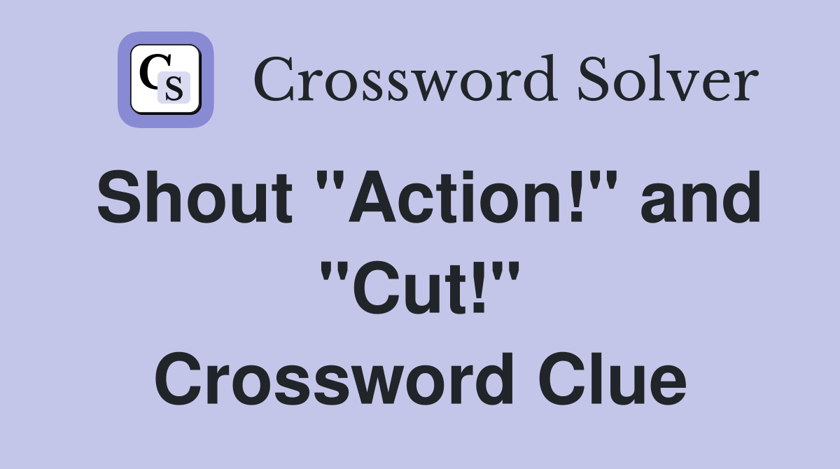 Shout "Action!" and "Cut!" Crossword Clue